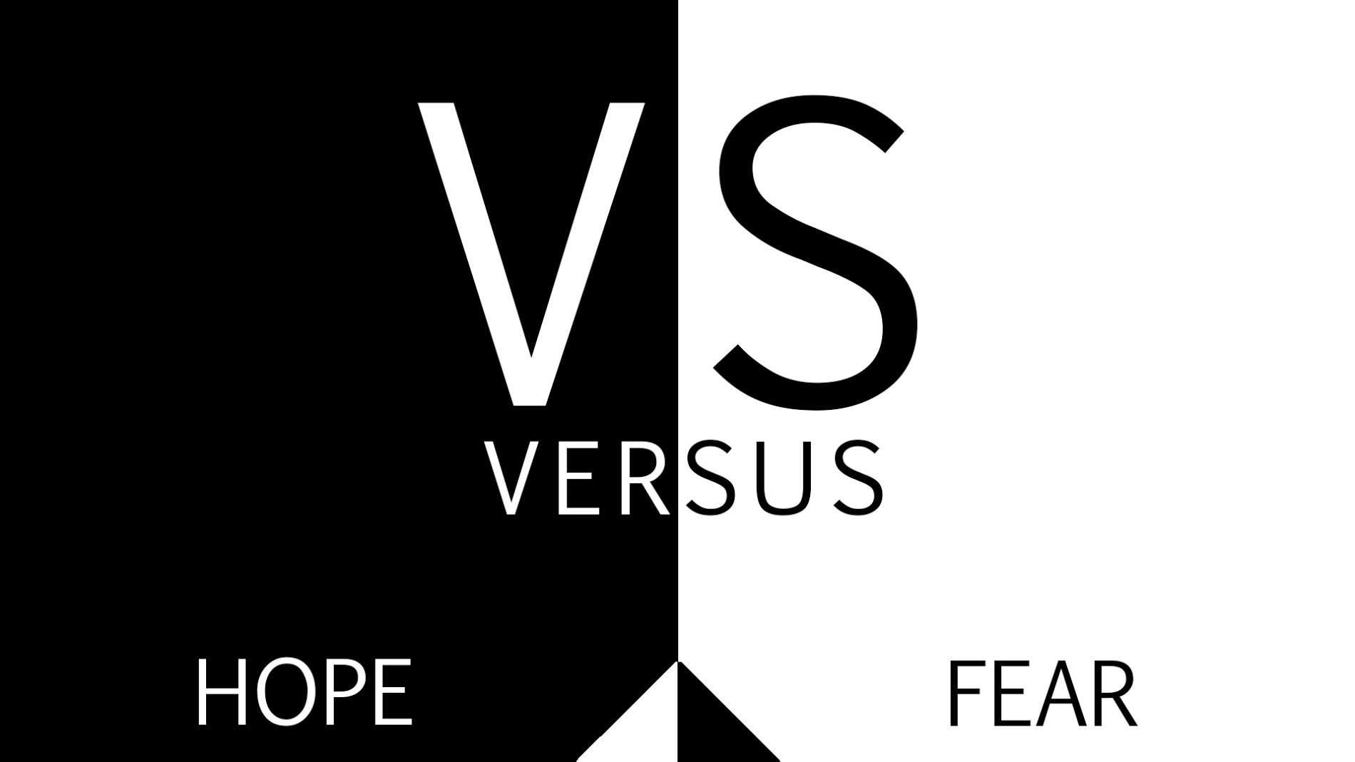 Versus: Hope vs. Fear